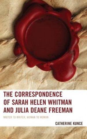 Carte Correspondence of Sarah Helen Whitman and Julia Deane Freeman Catherine Kunce