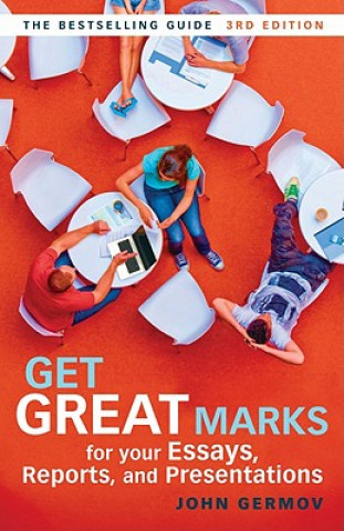 Könyv Get Great Marks for Your Essays, Reports, and Presentations John Germov