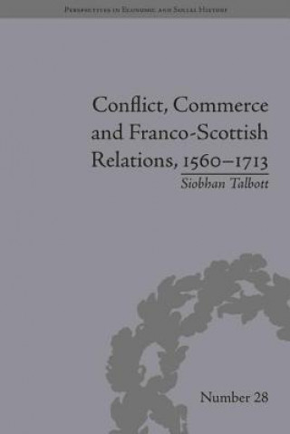 Carte Conflict, Commerce and Franco-Scottish Relations, 1560-1713 Siobhan Talbott