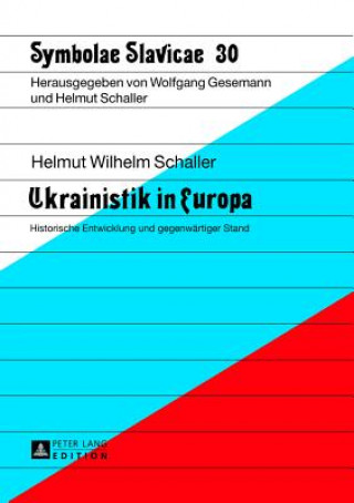 Carte Ukrainistik in Europa; Historische Entwicklung und gegenwartiger Stand Helmut Wilhelm Schaller