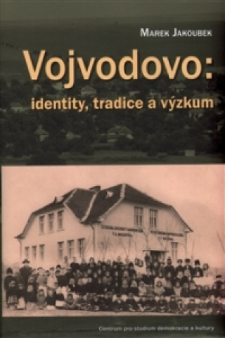 Kniha Vojvodovo: identity, tradice a výzkum Marek Jakoubek