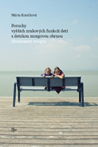 Kniha Poruchy vyšších zrakových funkcií detí s detskou mozgovou obrnou Mária Kozelková