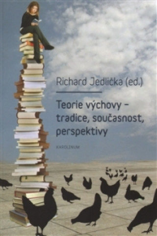 Carte Teorie výchovy - tradice, současnost, perspektivy Richard Jedlička