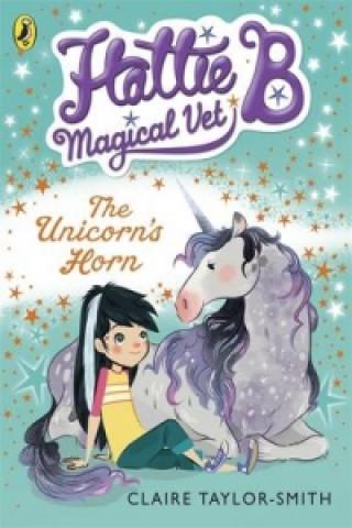 Carte Hattie B, Magical Vet: The Unicorn's Horn (Book 2) Claire Taylor-Smith