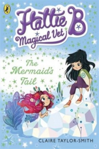 Könyv Hattie B, Magical Vet: The Mermaid's Tail (Book 4) Claire Taylor-Smith