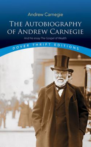 Книга Autobiography of Andrew Carnegie and His Essay Andrew Carnegie