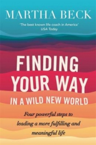 Könyv Finding Your Way In A Wild New World Martha Beck