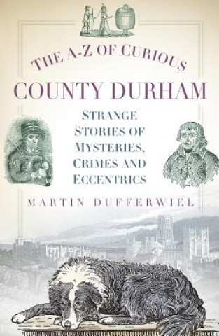 Carte A-Z of Curious County Durham Martin Dufferwiel