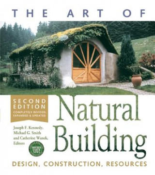 Carte Art of Natural Building-Second Edition-Completely Revised, Expanded and Updated Catherine Wanek