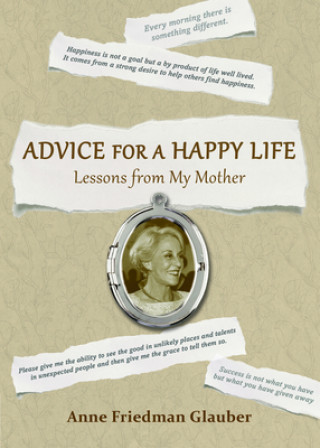 Книга Advice for a Happy Life Anne Friedman Glauber