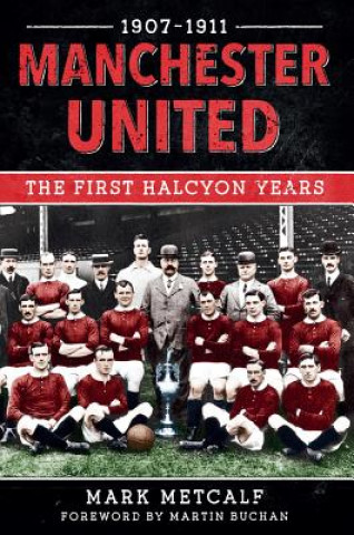 Kniha Manchester United 1907-11 Mark Metcalf