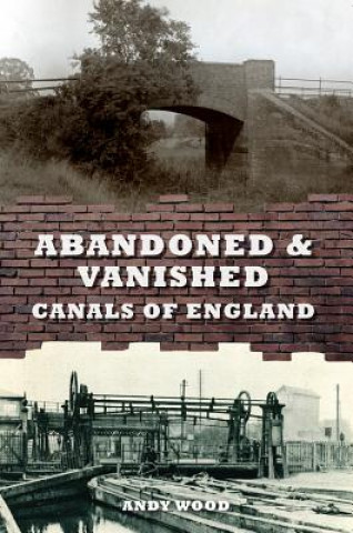 Carte Abandoned & Vanished Canals of England Andy Wood