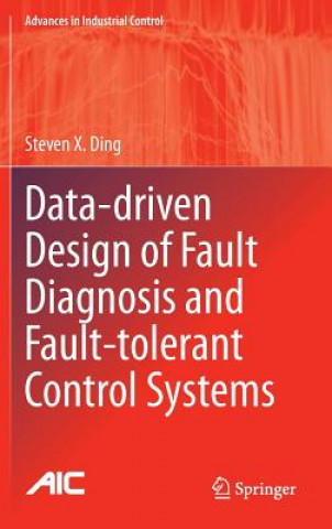 Könyv Data-driven Design of Fault Diagnosis and Fault-tolerant Control Systems Steven X. Ding