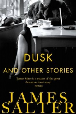 Könyv Dusk and Other Stories James Salter