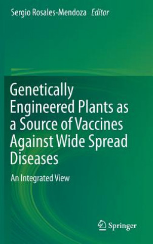 Книга Genetically Engineered Plants as a Source of Vaccines Against Wide Spread Diseases Sergio Rosales-Mendoza