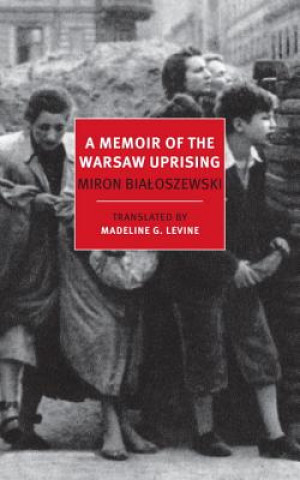 Könyv Memoir Of The Warsaw Uprising Miron Bialoszewski  Madeline Levine