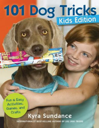 Knjiga 101 Dog Tricks, Kids Edition Kyra Sundance