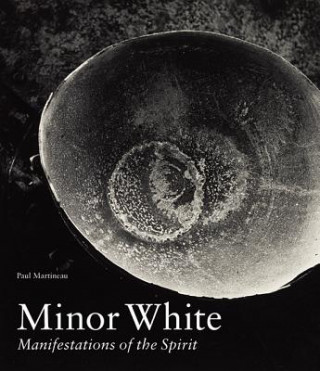 Könyv Minor White - Manifestations of the Spirit Paul Martineau
