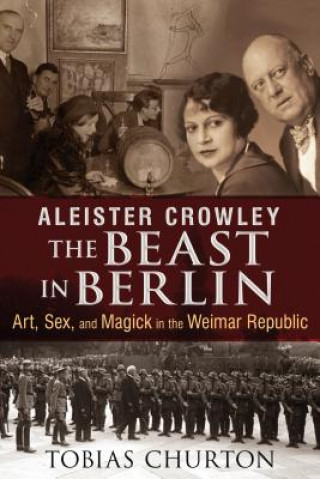 Carte Aleister Crowley: The Beast in Berlin Tobias Churton