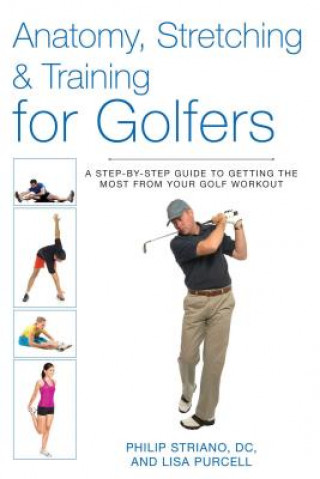 Carte Anatomy, Stretching & Training for Golfers Dr Philip Striano & Lisa Purcell