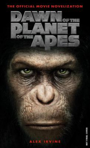 Kniha Dawn of the Planet of the Apes: The Official Movie Novelization Alex Irvine