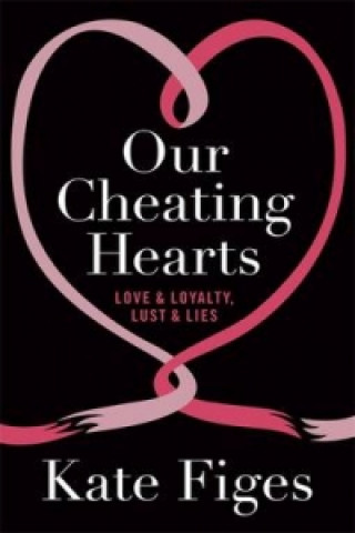 Kniha Our Cheating Hearts Kate Figes