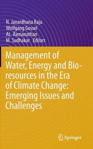 Книга Management of Water, Energy and Bio-resources in the Era of Climate Change: Emerging Issues and Challenges N. Janardhana Raju