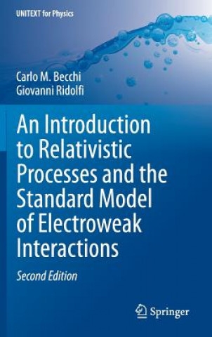 Książka Introduction to Relativistic Processes and the Standard Model of Electroweak Interactions Carlo M. Becchi