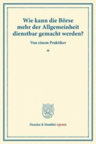 Kniha Wie kann die Börse mehr der Allgemeinheit dienstbar gemacht werden? 