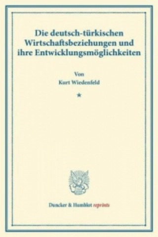 Knjiga Die deutsch-türkischen Wirtschaftsbeziehungen und ihre Entwicklungsmöglichkeiten. Kurt Wiedenfeld