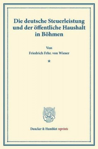 Kniha Die deutsche Steuerleistung und der öffentliche Haushalt in Böhmen. Friedrich Frhr. von Wieser