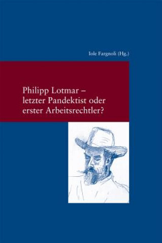 Knjiga Philipp Lotmar: letzter Pandektist oder erster Arbeitsrechtler? Iole Fargnoli