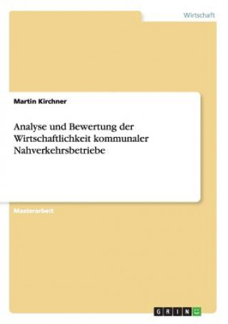 Kniha Analyse und Bewertung der Wirtschaftlichkeit kommunaler Nahverkehrsbetriebe Martin Kirchner