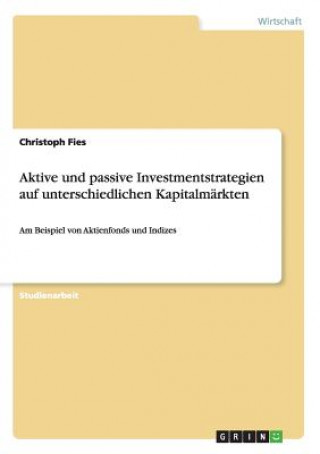 Book Aktive und passive Investmentstrategien auf unterschiedlichen Kapitalmarkten Christoph Fies