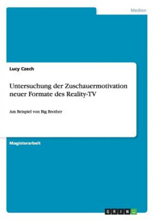 Könyv Untersuchung der Zuschauermotivation neuer Formate des Reality-TV Lucy Czech