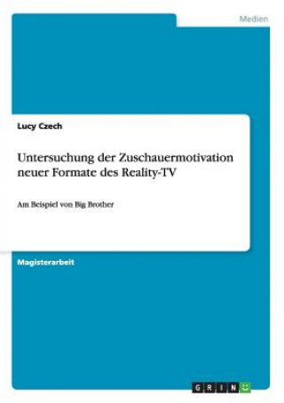 Kniha Untersuchung der Zuschauermotivation neuer Formate des Reality-TV Lucy Czech