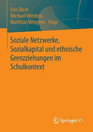 Kniha Soziale Netzwerke, Sozialkapital Und Ethnische Grenzziehungen Im Schulkontext Enis Bicer