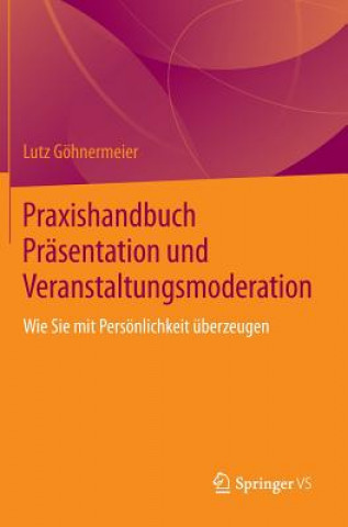 Könyv Praxishandbuch Prasentation und Veranstaltungsmoderation Lutz Göhnermeier