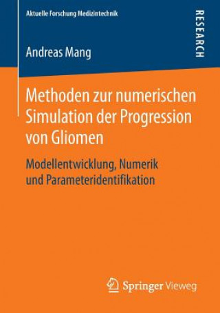 Kniha Methoden Zur Numerischen Simulation Der Progression Von Gliomen Andreas Mang