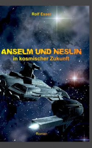 Kniha Anselm Und Neslin in Kosmischer Zukunft Rolf Esser