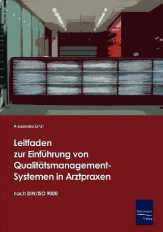 Kniha Leitfaden zur Einfuhrung von Qualitatsmanagement-Systemen in Arztpraxen auf Basis der DIN/ISO 9000 Alexandra Ernst