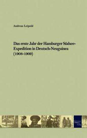 Книга erste Jahr der Hamburger Sudsee-Expedition in Deutsch-Neuguinea (1908-1909) Andreas Leipold