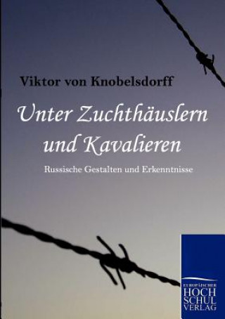 Kniha Unter Zuchthauslern Und Kavalieren Viktor von Knobelsdorff