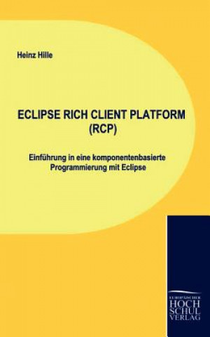 Könyv Eclipse Rich Client Platform (Rcp) Heinz Hille
