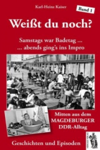 Könyv Weißt du noch? Mitten aus dem Magdeburger DDR-Alltag Karl-Heinz Kaiser