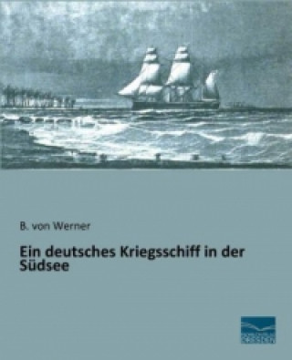 Książka Ein deutsches Kriegsschiff in der Südsee B. von Werner