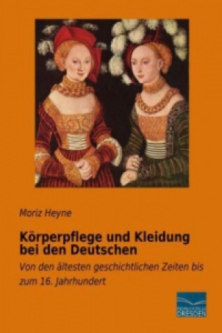 Knjiga Körperpflege und Kleidung bei den Deutschen Moriz Heyne