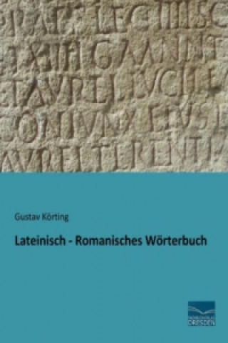 Kniha Lateinisch - Romanisches Wörterbuch Gustav Körting