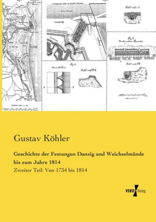 Kniha Geschichte der Festungen Danzig und Weichselmunde bis zum Jahre 1814 Gustav Köhler
