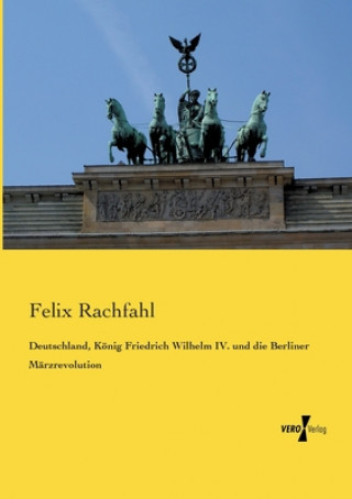 Carte Deutschland, Koenig Friedrich Wilhelm IV. und die Berliner Marzrevolution Felix Rachfahl